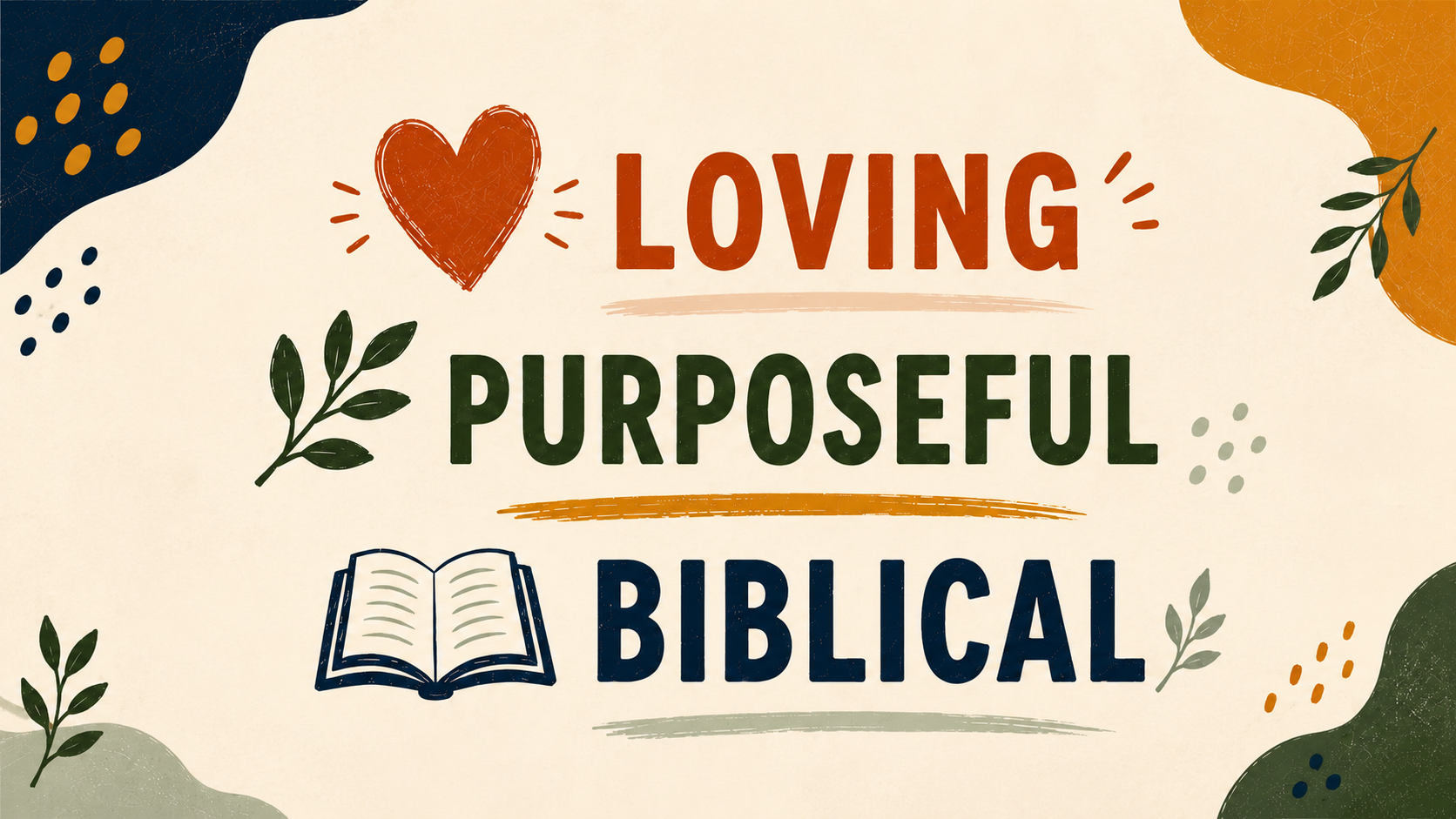 Loving. Purposeful. Biblical.